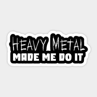 Heavy Metal Made Me Do It Funny Metal Music Fan Sticker